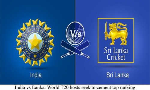 India vs Lanka: World T20 hosts seek to cement top ranking India vs Lanka: World T20 hosts seek to cement top ranking